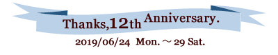 Thanks,12th Anniversary. 2019/6/24-6/29